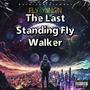 THE LAST STANDING FLY WALKER (Explicit)