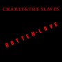 Charly & The Slaves - Rotten Love