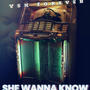 She Wanna Know (Explicit)