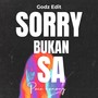 Sorry Bukan Sa (Godz Edit)