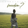 Freedom? (Explicit)