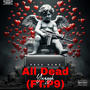 All dead (feat. P9) [Explicit]