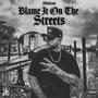 Blame It On The Streets (Explicit)
