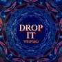 DROP IT