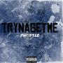Tryna Get Me (Explicit)