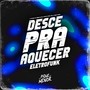 Desce Pra Aquecer (Eletrofunk) [Explicit]