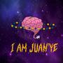 I AM JUANYE (Explicit)