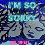I'M SO SORRY (Explicit)