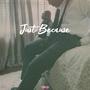 Just Because (Explicit)