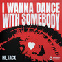 I Wanna Dance With Somebody