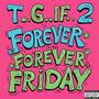 T.G.I.F. 2 Forever Friday (Explicit)