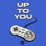 UP TO YOU (Explicit)