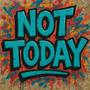 Not Today