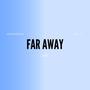 FAR AWAY (Explicit)