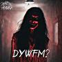 DYWFM? (Explicit)