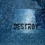 Destroy
