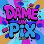 Dame Un Pix (Explicit)