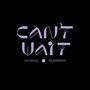 CAN'T WAIT