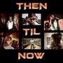 Then Til Now (Explicit)