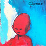 Closer