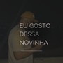 EU GOSTO DESSA NOVINHA (Explicit)