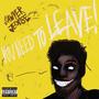 YOU NEED TO LEAVE (Explicit)