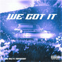 We Got It (Explicit)