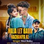 MAJA LET BADA NACHANIYA KE