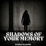 SHADOWS OF YOUR MEMORY