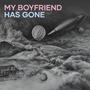 My Boyfriend Has Gone