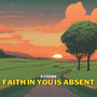 Faith in You Is Absent