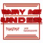 Bury Me Under (Explicit)