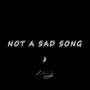 not a sad song