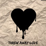 Threw Away Love (Explicit)