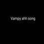 Vampy Ahh Song (Explicit)