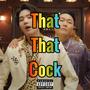 That That Cock (Explicit)