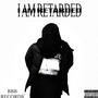 I AM RETARDED (Explicit)