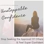 Unstoppable Confidence - Playlist to Stop Seeking the Approval Of Others & Feel Super Confident