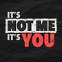 It's not me, its you (Explicit)