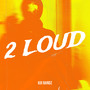 2 Loud (Explicit)