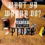 What Ya Wanna Do? (Explicit)