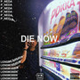 DIE NOW (Explicit)