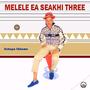 Melele Ea Seakhi Three (Kehapa Likhomo)
