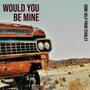 Would You Be Mine