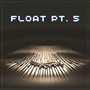 Float, Pt. 5