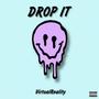 DROP IT