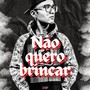 Não Quero Brincar