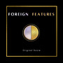 Foreign Features (Original Score)