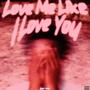 Love Me Like I Love You (Explicit)