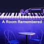 A Room Remembered